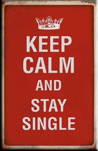 Keep Calm and stay single