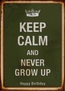 Keep Calm and Never Grow UP