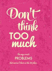 Dont think too much